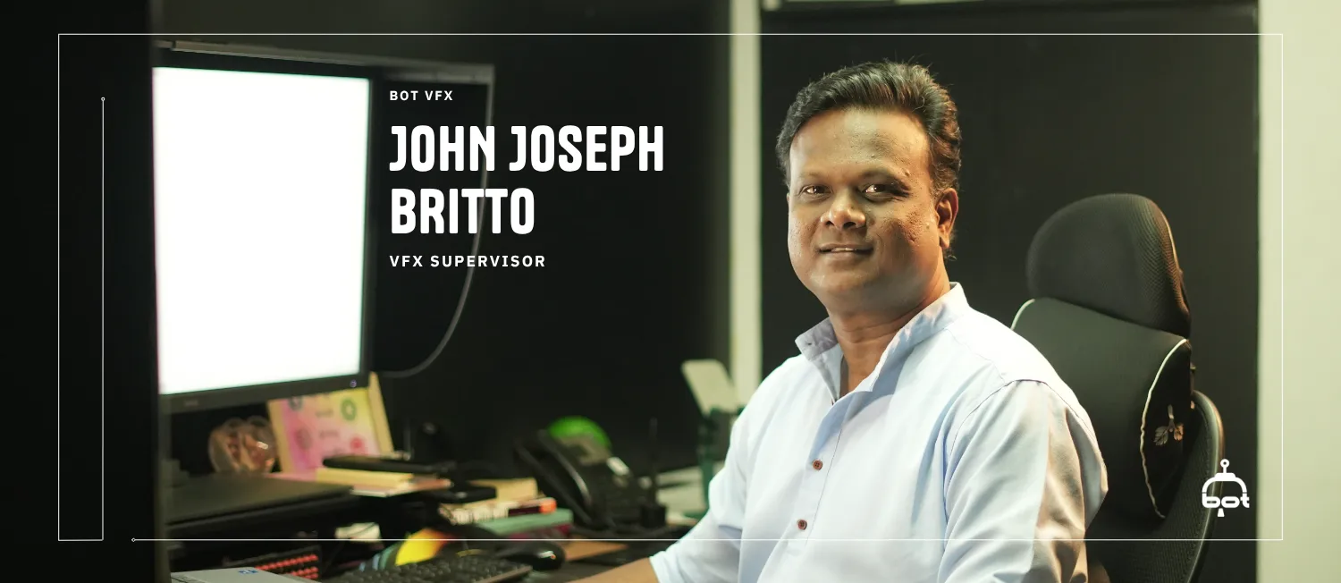 Meet John Joseph Britto: The VFX Supervisor Helping BOT Reach New Heights